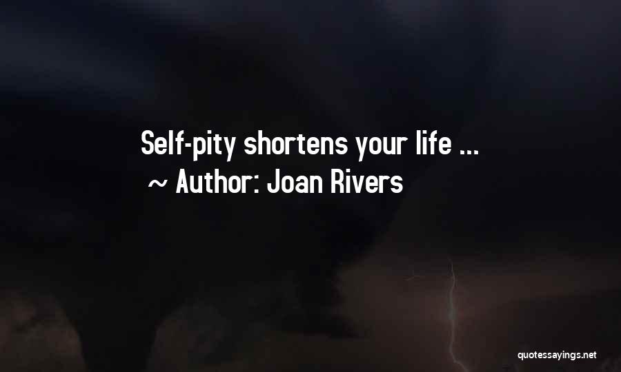 Joan Rivers Quotes: Self-pity Shortens Your Life ...
