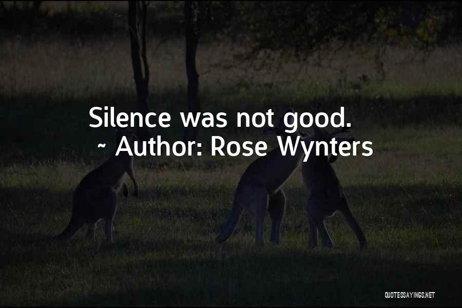 Rose Wynters Quotes: Silence Was Not Good.