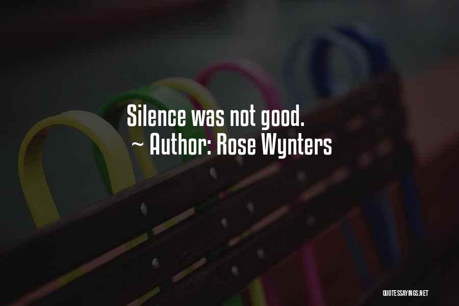 Rose Wynters Quotes: Silence Was Not Good.