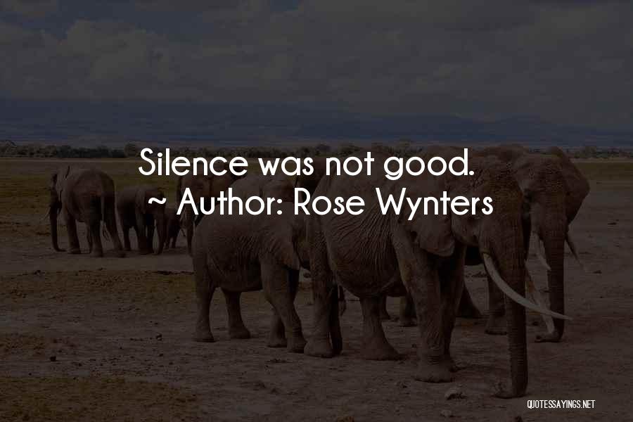 Rose Wynters Quotes: Silence Was Not Good.