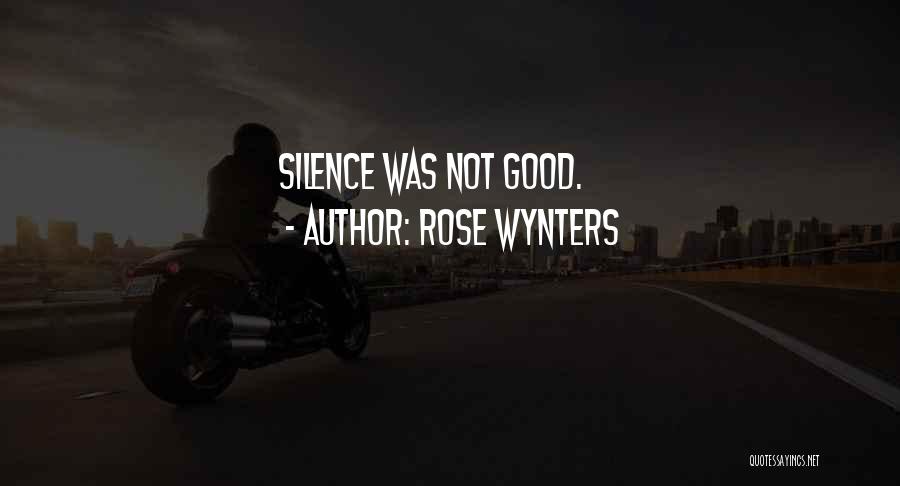 Rose Wynters Quotes: Silence Was Not Good.