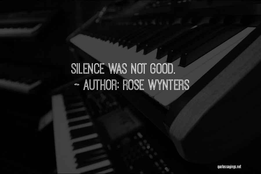 Rose Wynters Quotes: Silence Was Not Good.