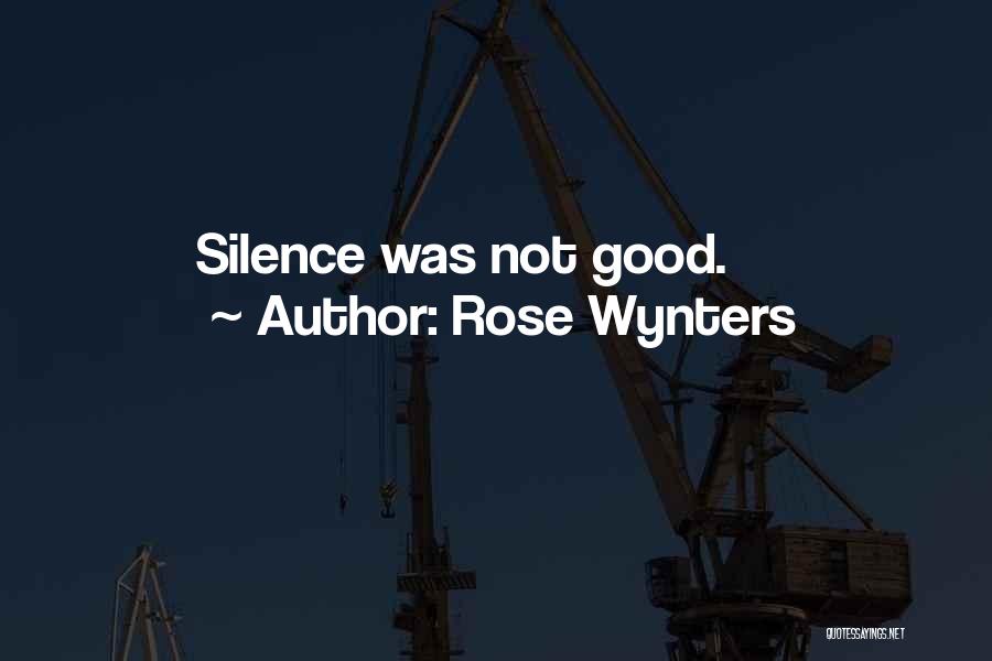 Rose Wynters Quotes: Silence Was Not Good.