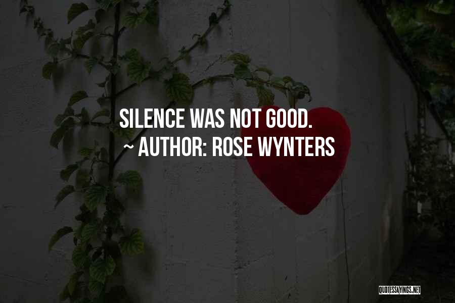 Rose Wynters Quotes: Silence Was Not Good.