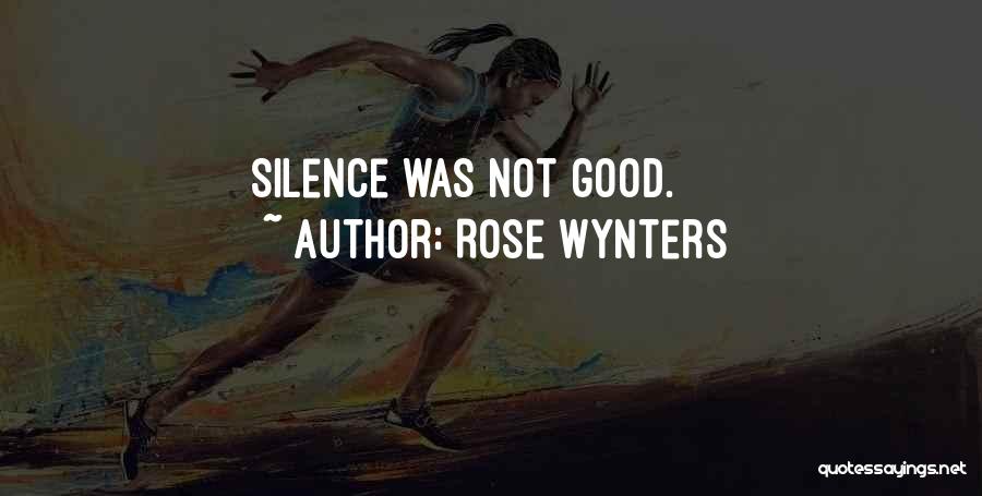 Rose Wynters Quotes: Silence Was Not Good.