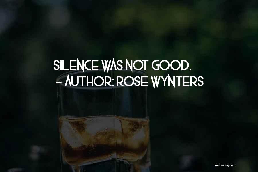 Rose Wynters Quotes: Silence Was Not Good.