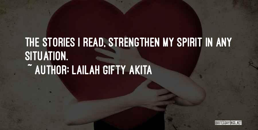 Lailah Gifty Akita Quotes: The Stories I Read, Strengthen My Spirit In Any Situation.