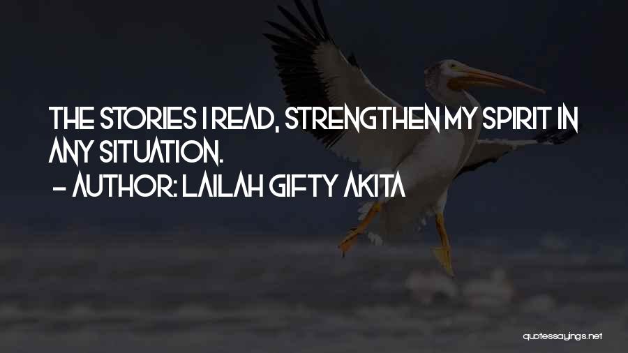 Lailah Gifty Akita Quotes: The Stories I Read, Strengthen My Spirit In Any Situation.
