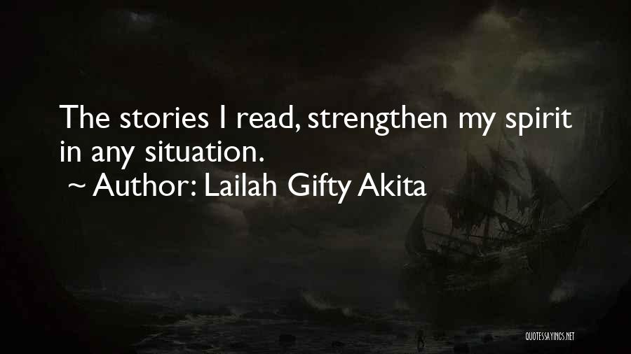 Lailah Gifty Akita Quotes: The Stories I Read, Strengthen My Spirit In Any Situation.