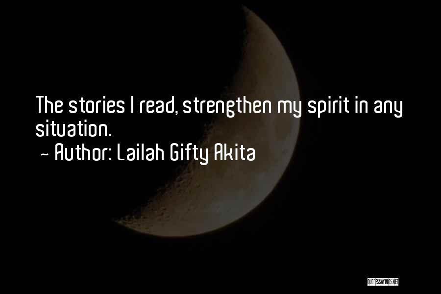 Lailah Gifty Akita Quotes: The Stories I Read, Strengthen My Spirit In Any Situation.