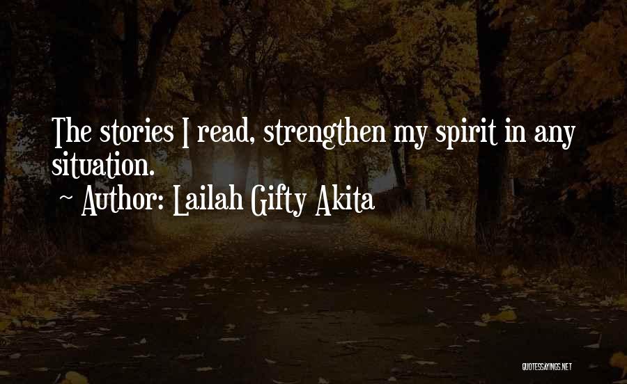 Lailah Gifty Akita Quotes: The Stories I Read, Strengthen My Spirit In Any Situation.