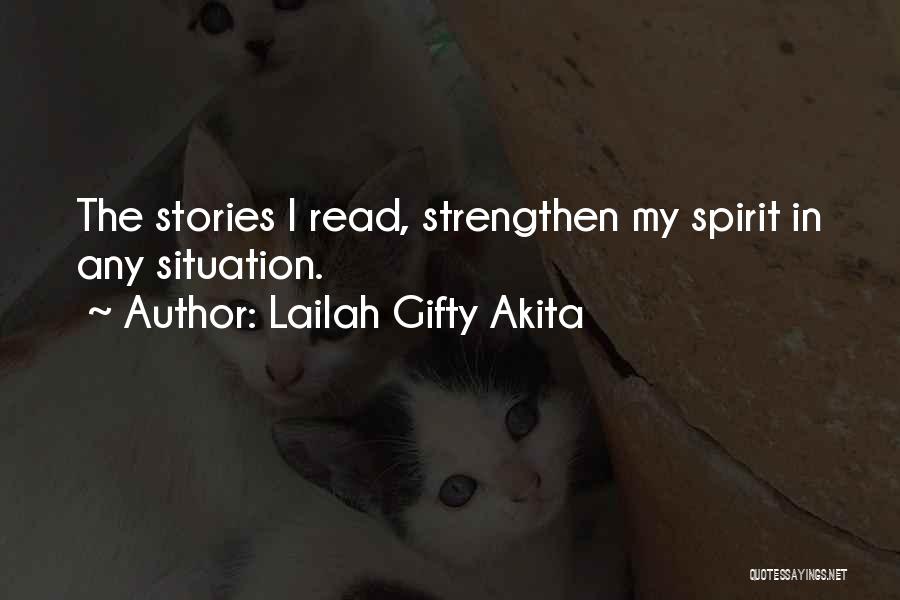 Lailah Gifty Akita Quotes: The Stories I Read, Strengthen My Spirit In Any Situation.