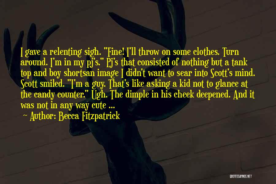 Becca Fitzpatrick Quotes: I Gave A Relenting Sigh. Fine! I'll Throw On Some Clothes. Turn Around. I'm In My Pj's. Pj's That Consisted