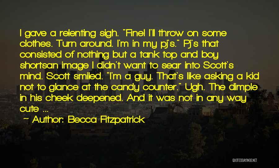 Becca Fitzpatrick Quotes: I Gave A Relenting Sigh. Fine! I'll Throw On Some Clothes. Turn Around. I'm In My Pj's. Pj's That Consisted