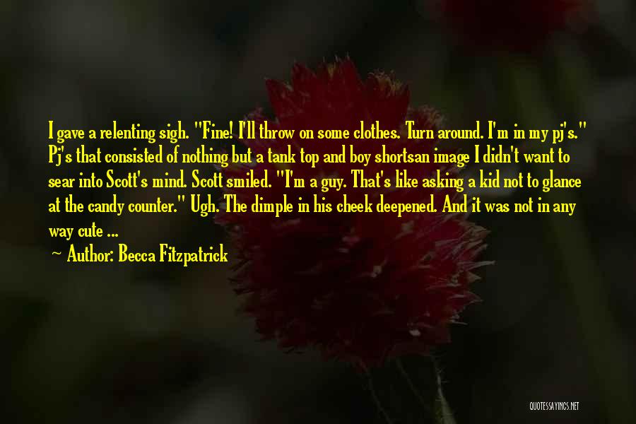 Becca Fitzpatrick Quotes: I Gave A Relenting Sigh. Fine! I'll Throw On Some Clothes. Turn Around. I'm In My Pj's. Pj's That Consisted