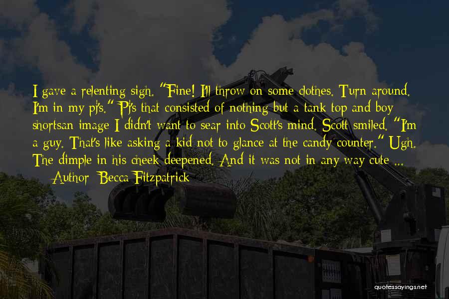 Becca Fitzpatrick Quotes: I Gave A Relenting Sigh. Fine! I'll Throw On Some Clothes. Turn Around. I'm In My Pj's. Pj's That Consisted