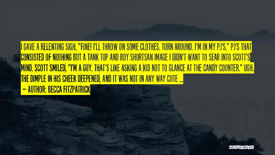 Becca Fitzpatrick Quotes: I Gave A Relenting Sigh. Fine! I'll Throw On Some Clothes. Turn Around. I'm In My Pj's. Pj's That Consisted