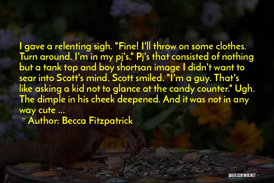 Becca Fitzpatrick Quotes: I Gave A Relenting Sigh. Fine! I'll Throw On Some Clothes. Turn Around. I'm In My Pj's. Pj's That Consisted