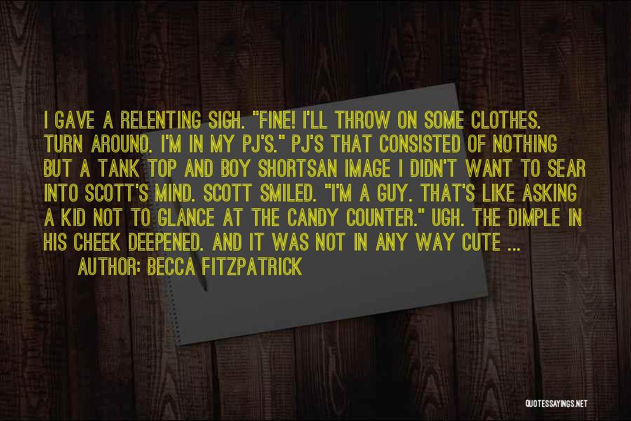 Becca Fitzpatrick Quotes: I Gave A Relenting Sigh. Fine! I'll Throw On Some Clothes. Turn Around. I'm In My Pj's. Pj's That Consisted