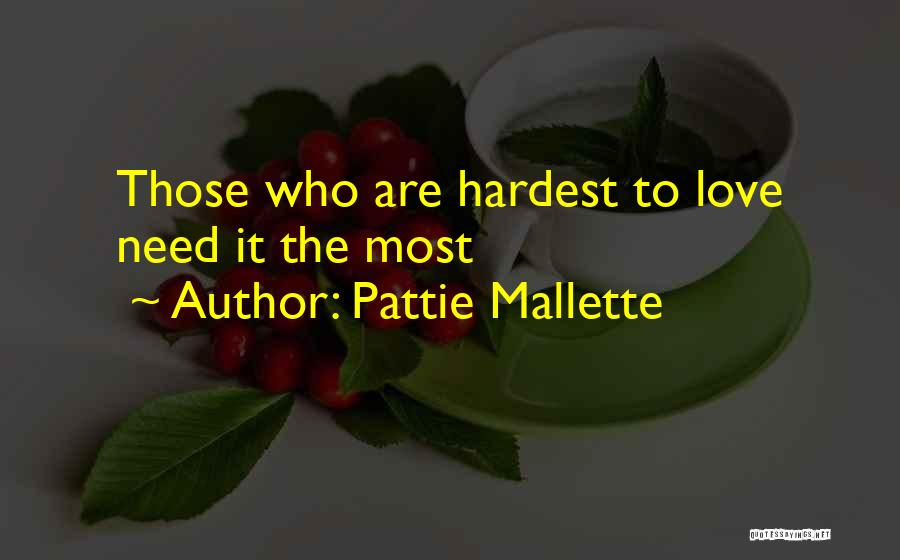 Pattie Mallette Quotes: Those Who Are Hardest To Love Need It The Most