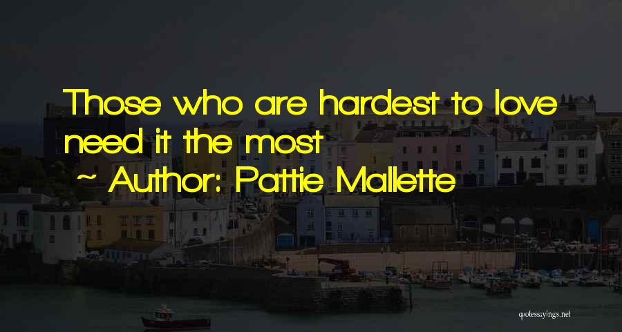 Pattie Mallette Quotes: Those Who Are Hardest To Love Need It The Most