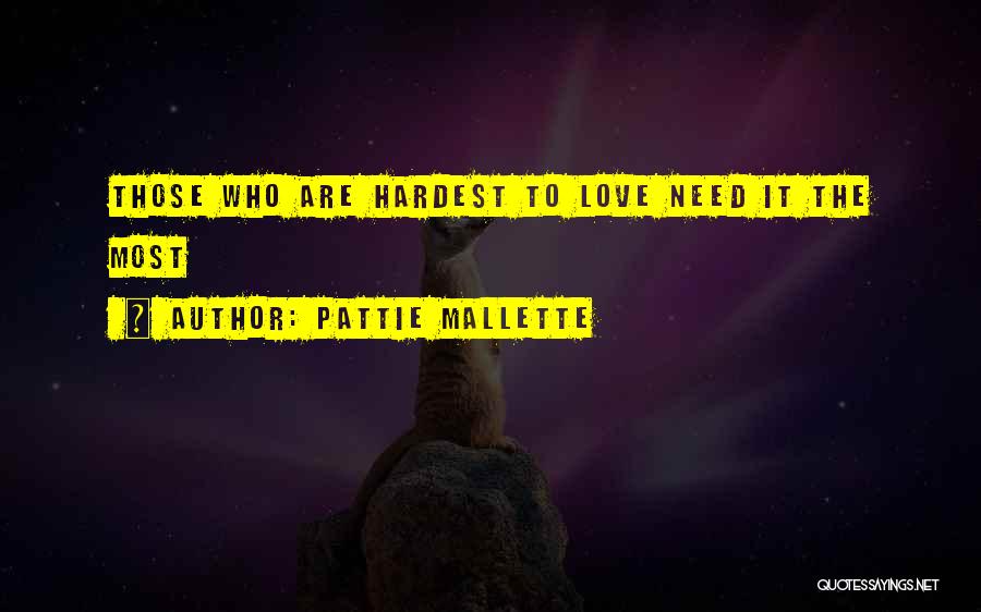 Pattie Mallette Quotes: Those Who Are Hardest To Love Need It The Most