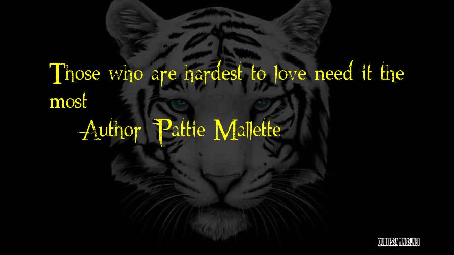 Pattie Mallette Quotes: Those Who Are Hardest To Love Need It The Most