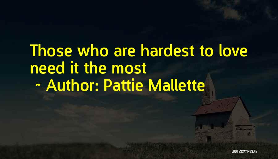 Pattie Mallette Quotes: Those Who Are Hardest To Love Need It The Most