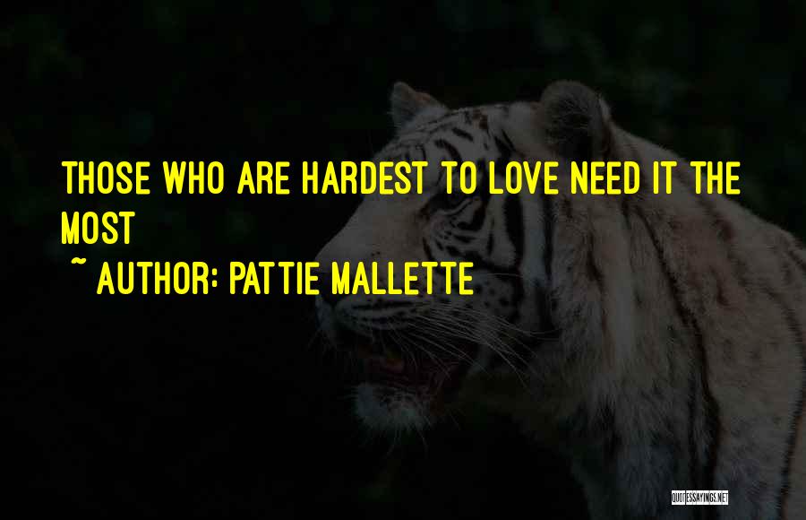 Pattie Mallette Quotes: Those Who Are Hardest To Love Need It The Most