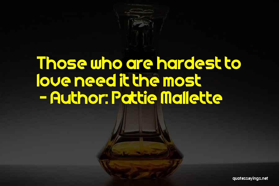 Pattie Mallette Quotes: Those Who Are Hardest To Love Need It The Most