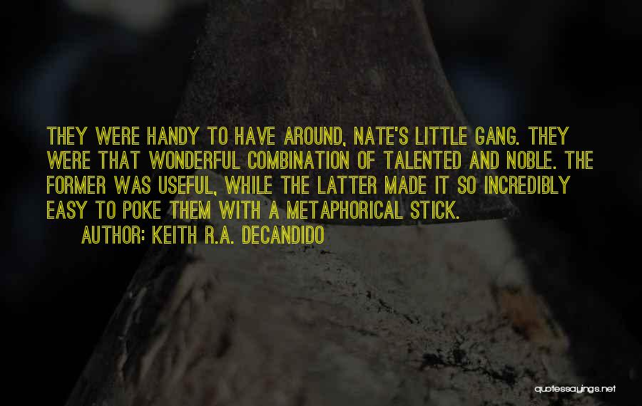 Keith R.A. DeCandido Quotes: They Were Handy To Have Around, Nate's Little Gang. They Were That Wonderful Combination Of Talented And Noble. The Former