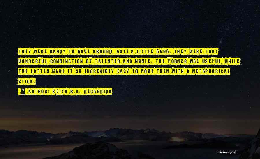 Keith R.A. DeCandido Quotes: They Were Handy To Have Around, Nate's Little Gang. They Were That Wonderful Combination Of Talented And Noble. The Former