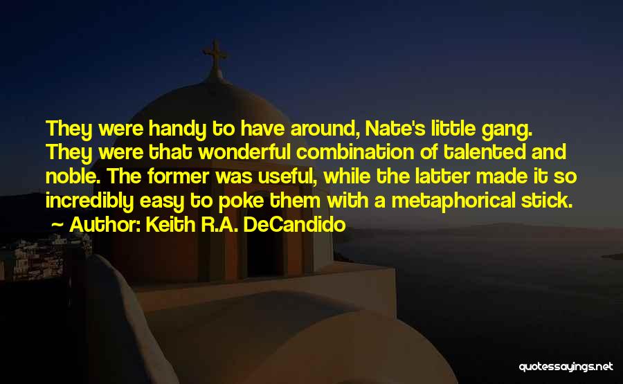 Keith R.A. DeCandido Quotes: They Were Handy To Have Around, Nate's Little Gang. They Were That Wonderful Combination Of Talented And Noble. The Former
