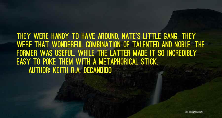 Keith R.A. DeCandido Quotes: They Were Handy To Have Around, Nate's Little Gang. They Were That Wonderful Combination Of Talented And Noble. The Former