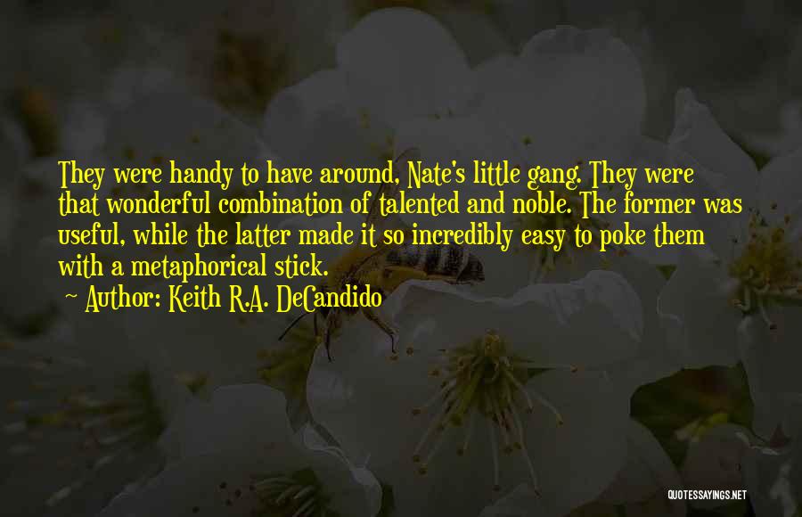 Keith R.A. DeCandido Quotes: They Were Handy To Have Around, Nate's Little Gang. They Were That Wonderful Combination Of Talented And Noble. The Former