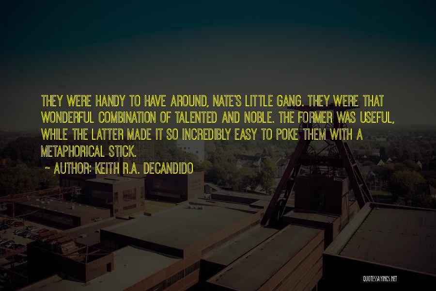 Keith R.A. DeCandido Quotes: They Were Handy To Have Around, Nate's Little Gang. They Were That Wonderful Combination Of Talented And Noble. The Former