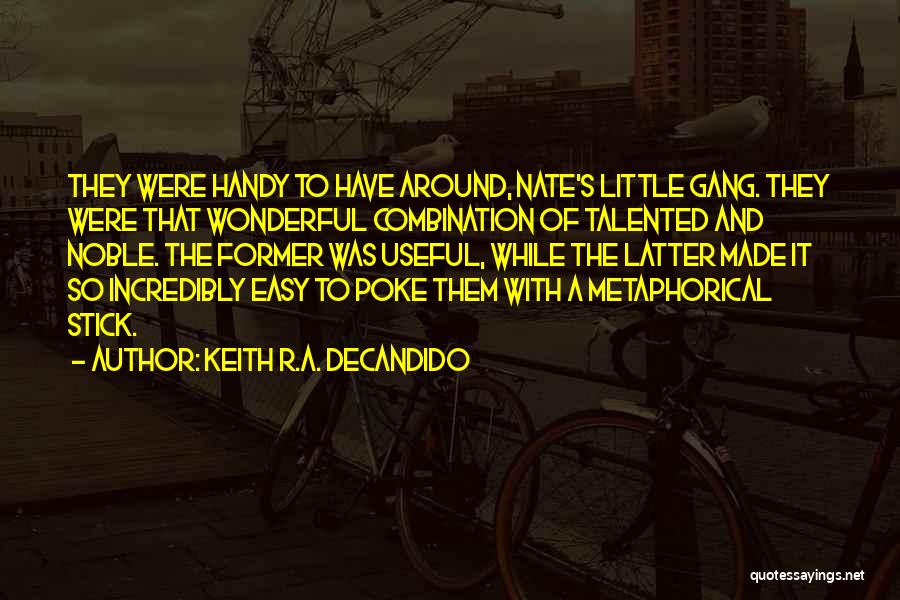 Keith R.A. DeCandido Quotes: They Were Handy To Have Around, Nate's Little Gang. They Were That Wonderful Combination Of Talented And Noble. The Former