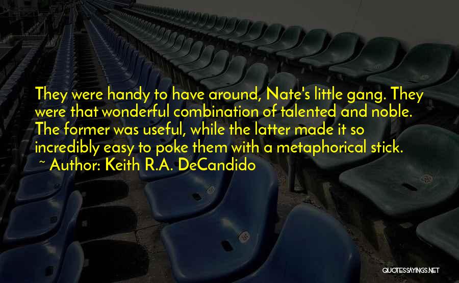 Keith R.A. DeCandido Quotes: They Were Handy To Have Around, Nate's Little Gang. They Were That Wonderful Combination Of Talented And Noble. The Former