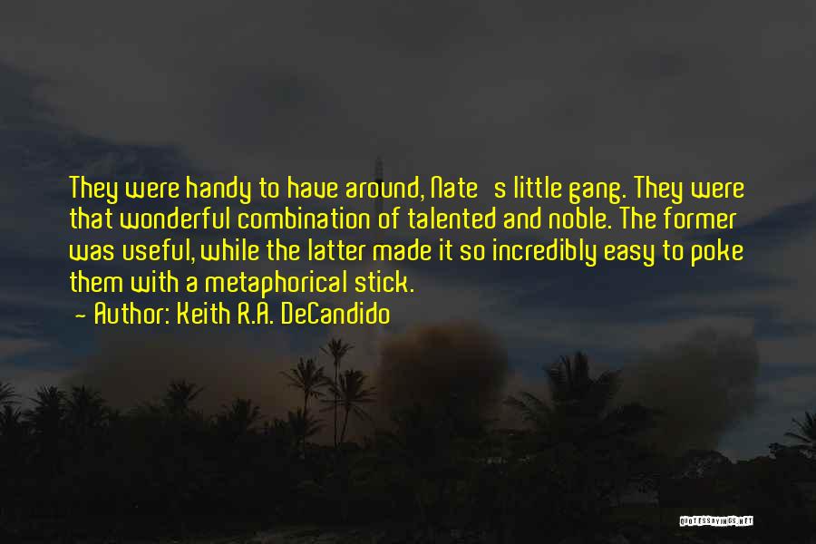 Keith R.A. DeCandido Quotes: They Were Handy To Have Around, Nate's Little Gang. They Were That Wonderful Combination Of Talented And Noble. The Former