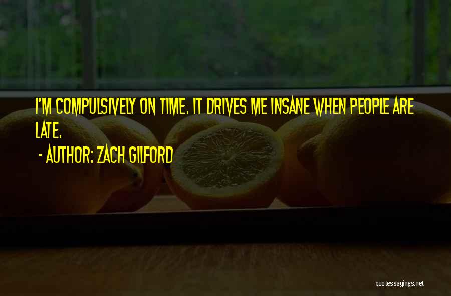 Zach Gilford Quotes: I'm Compulsively On Time. It Drives Me Insane When People Are Late.