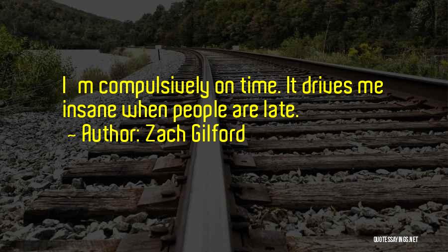 Zach Gilford Quotes: I'm Compulsively On Time. It Drives Me Insane When People Are Late.