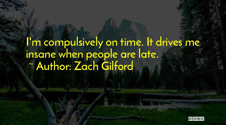 Zach Gilford Quotes: I'm Compulsively On Time. It Drives Me Insane When People Are Late.