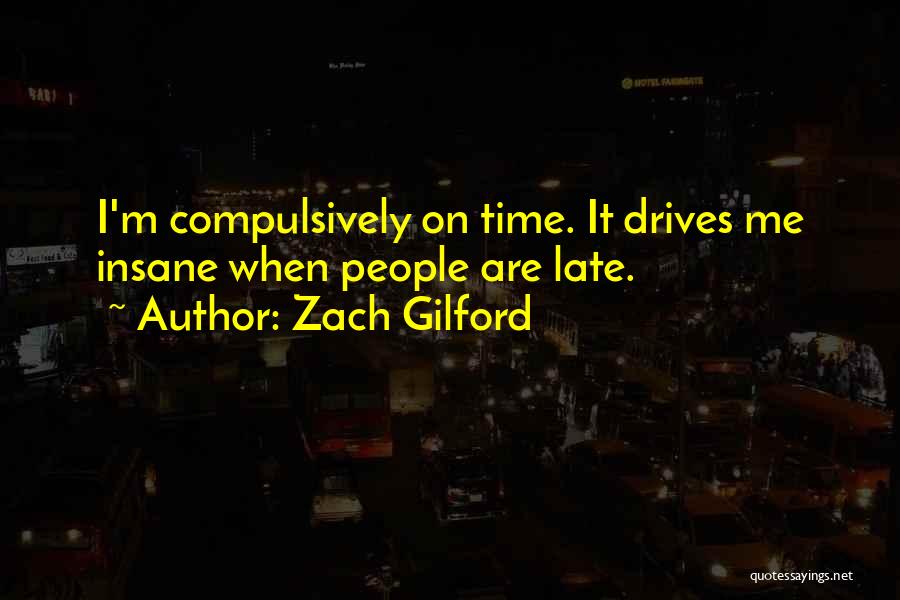 Zach Gilford Quotes: I'm Compulsively On Time. It Drives Me Insane When People Are Late.