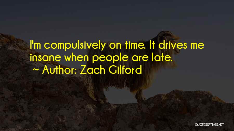 Zach Gilford Quotes: I'm Compulsively On Time. It Drives Me Insane When People Are Late.