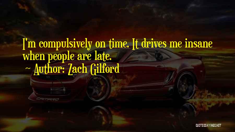 Zach Gilford Quotes: I'm Compulsively On Time. It Drives Me Insane When People Are Late.