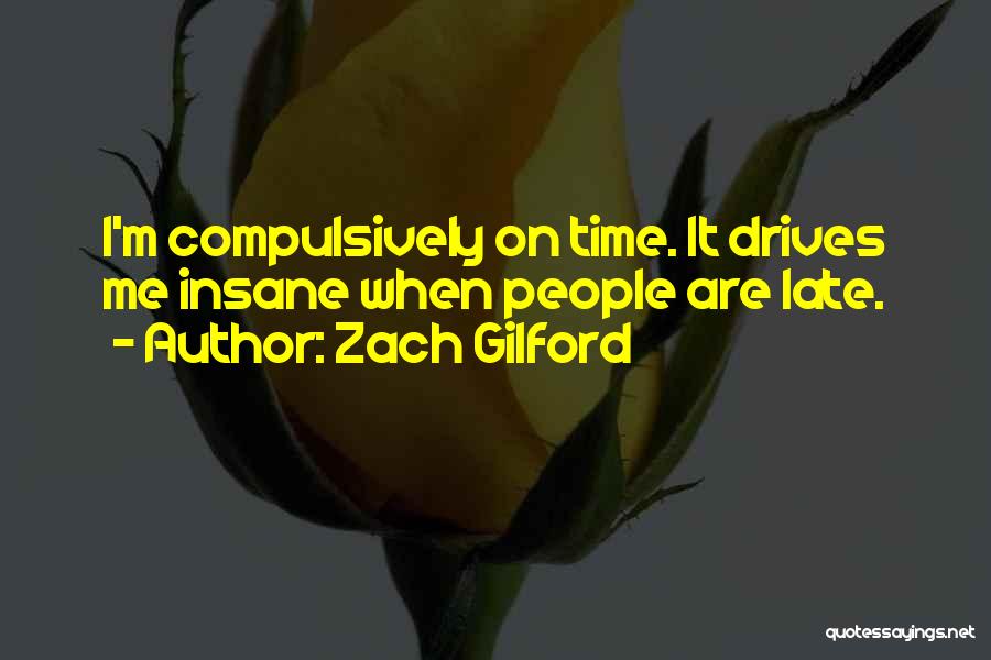 Zach Gilford Quotes: I'm Compulsively On Time. It Drives Me Insane When People Are Late.