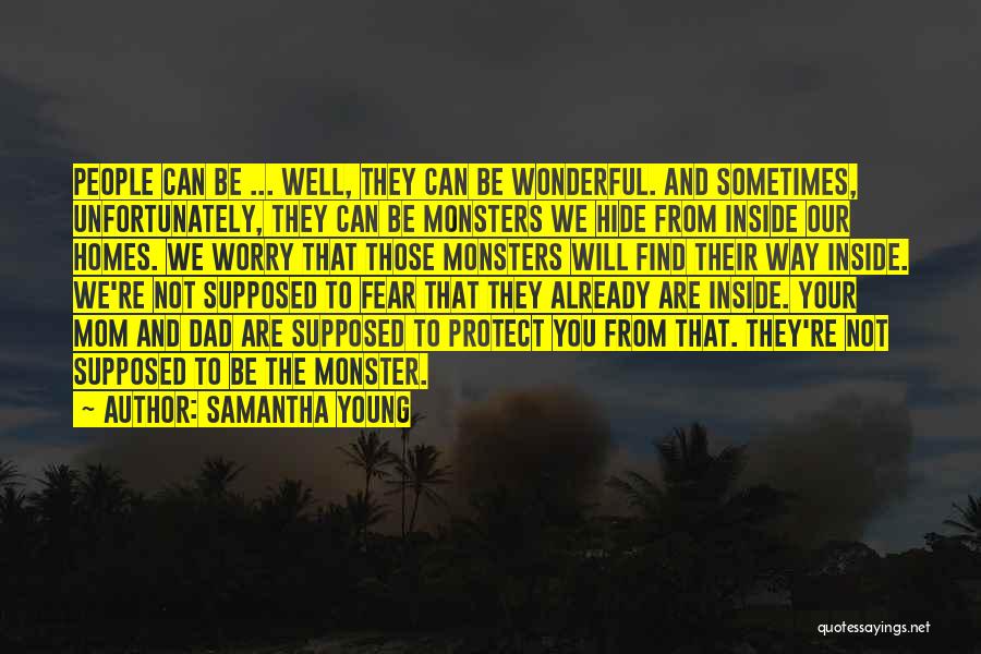 Samantha Young Quotes: People Can Be ... Well, They Can Be Wonderful. And Sometimes, Unfortunately, They Can Be Monsters We Hide From Inside