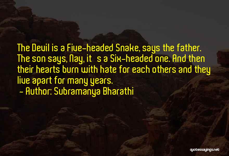 Subramanya Bharathi Quotes: The Devil Is A Five-headed Snake, Says The Father. The Son Says, Nay, It's A Six-headed One. And Then Their