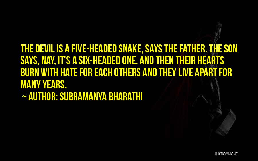 Subramanya Bharathi Quotes: The Devil Is A Five-headed Snake, Says The Father. The Son Says, Nay, It's A Six-headed One. And Then Their