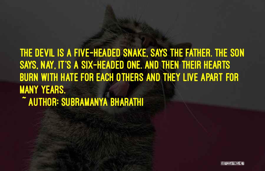 Subramanya Bharathi Quotes: The Devil Is A Five-headed Snake, Says The Father. The Son Says, Nay, It's A Six-headed One. And Then Their